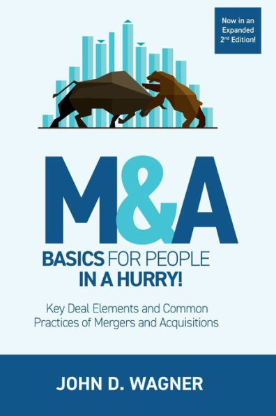 M&A Basics For People In A Hurry! : Key Deal Elements And Common Practices Of Mergers And Acquisitions
