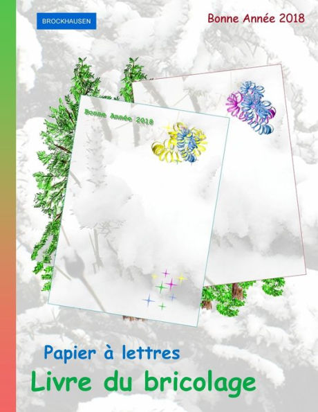 BROCKHAUSEN: Papier � lettres - Livre du bricolage: Bonne Ann�e 2018 (French Edition)