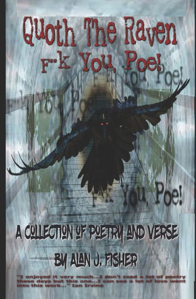 Quoth The Raven, F**K You, Poe : A Poetical Collection