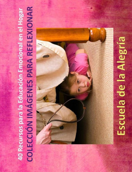 40 Recursos para la Educacion Emocional en el Hogar: Colección Imágenes para Reflexionar (Spanish Edition)