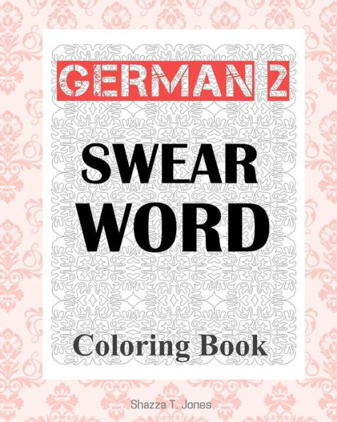 German 2 Swear Word Coloring Book: Fluch- und Schimpfmalbuch fur Erwachsene