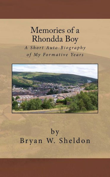 Memories Of A Rhondda Boy : A Short Auto-Biography Of My Formative Years