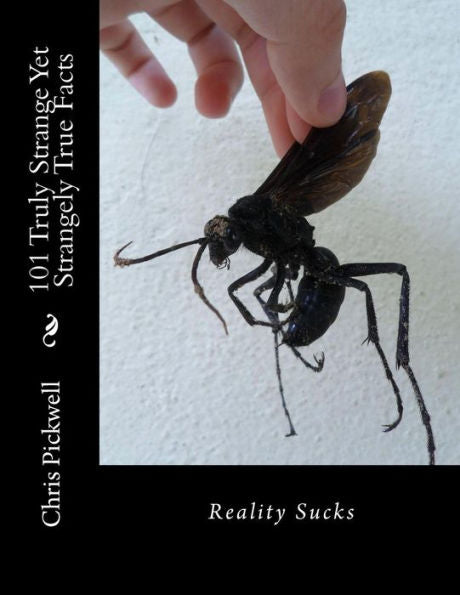 101 Truly Strange Yet Strangely True Facts: Reality Sucks