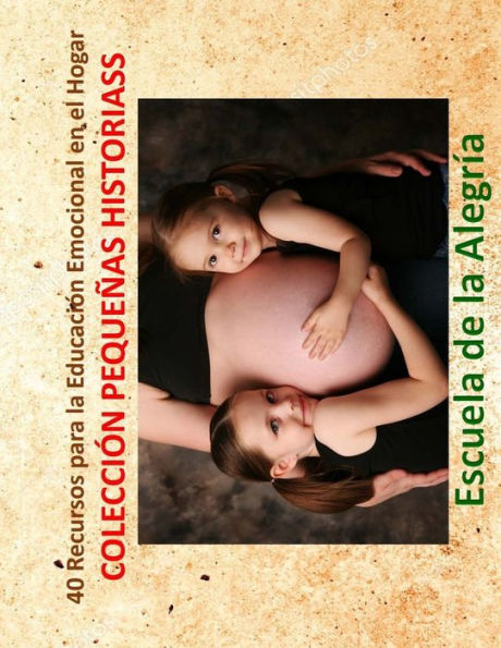 40 Recursos para la Educación Emocional en el Hogar: Colección Pequeñas Historias (Edición en español)
