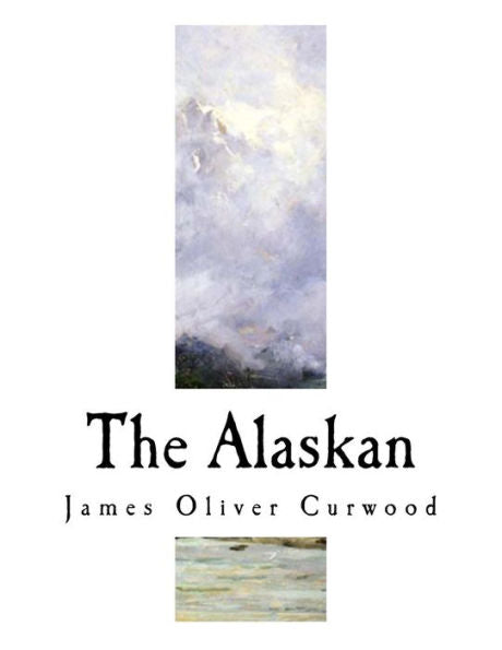 The Alaskan : A Novel Of The North