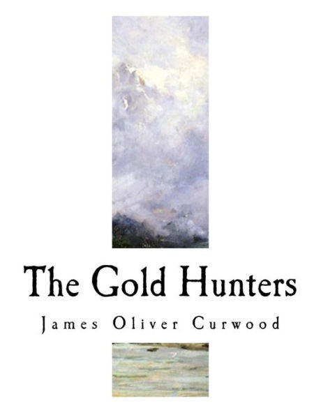 The Gold Hunters : A Story Of Life And Adventure In The Hudson Bay Wilds