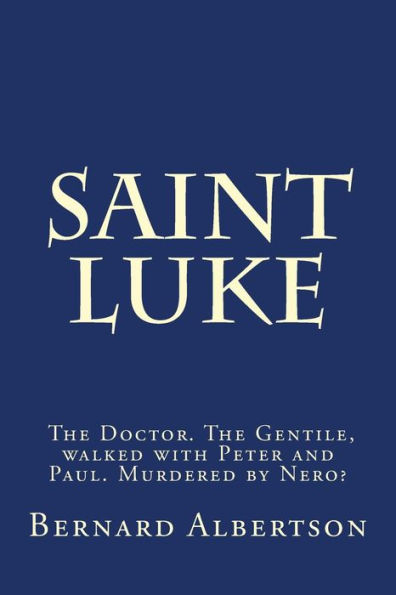 Saint Luke : His Walk And Writings Of Christ.