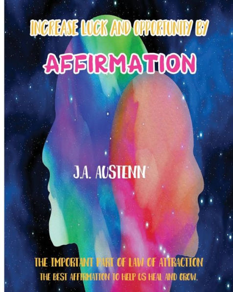 Increase Luck and Opportunity by Affirmation: The Important Part of Law of Attraction : The Best Affirmation to Help Us Heal and Grow