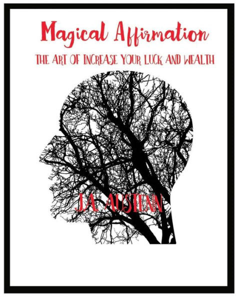 Magical Affirmation : The Art Of Increase Your Luck And Wealth