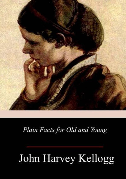 Plain Facts For Old And Young - 9781981768370