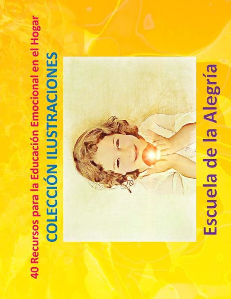 40 Recursos para la Educacion Emocional en el Hogar: Colección Ilustraciones (Edición en español)