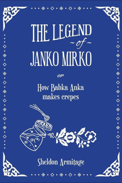The Legend Of Janko Mirko : (Or How Babka Anka Makes Crepes)