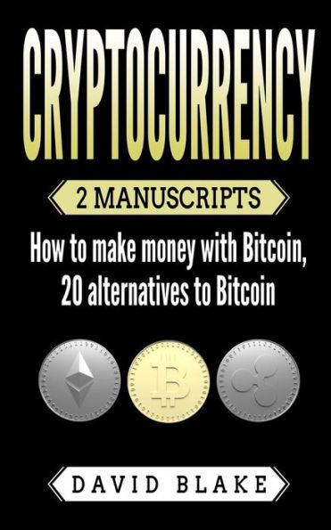 Criptomoneda: 2 manuscritos: cómo ganar dinero con Bitcoin, 20 alternativas a Bitcoin