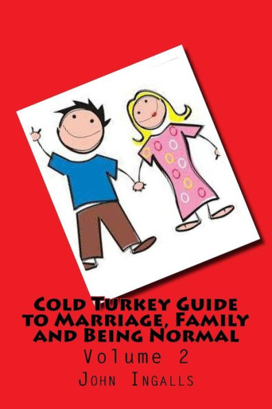 Cold Turkey Guide to Marriage, Family and Being Normal: Volume 2