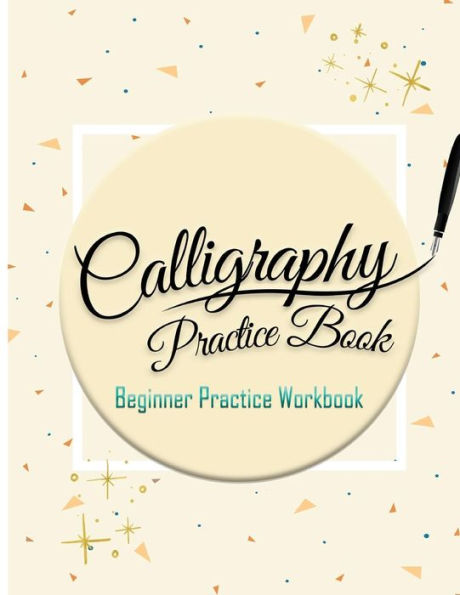 Calligraphy Practice Book :Beginner Practice Workbook: Capital & Small Letter Calligraphy Alphabet for Letter Practice Pages Form 4 Paper Type (Angle ... Lettering, Tian Zi Ge Paper, DUAL BRUSH PENS)