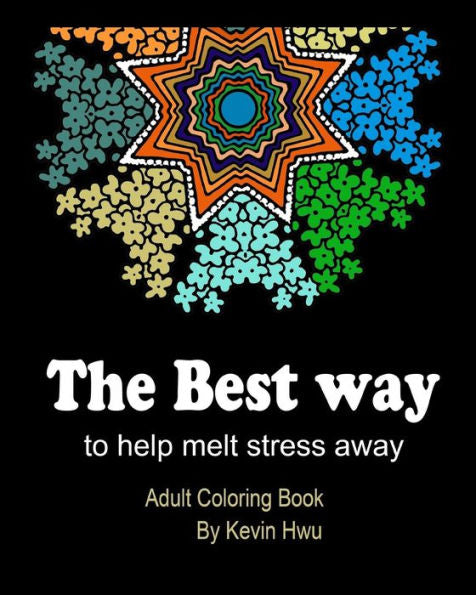 The Best Way To Help Melt Stress Away : Adult Coloring Book