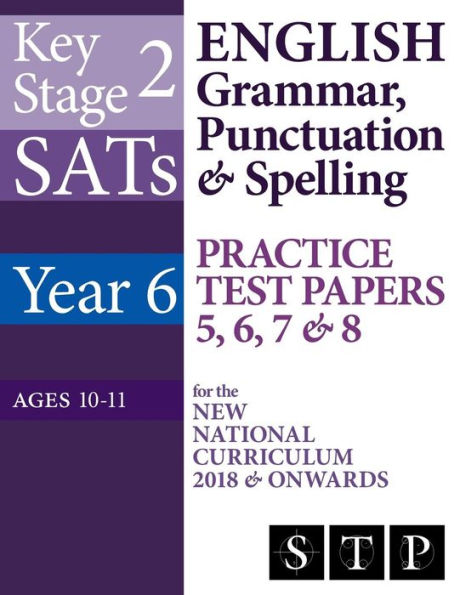 KS2 SATs English Grammar, Punctuation & Spelling Practice Test Papers 5, 6, 7 & 8 for the New National Curriculum 2018 & Onwards (Year 6: Ages 10-11) (SATs Essentials Series)