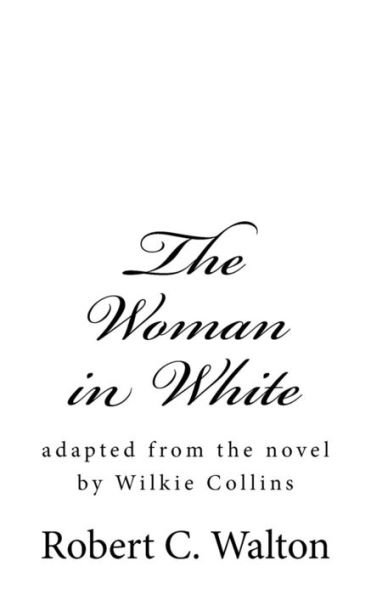 The Woman In White : Adapted From The Novel By Wilkie Collins