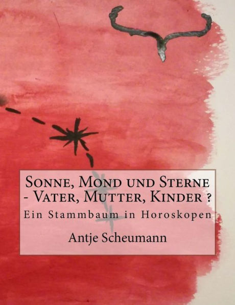 Sonne, Mond Und Sterne - Vater, Mutter, Kinder ? : Ein Stammbaum In Horoskopen