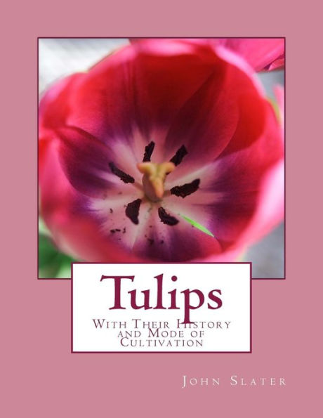 Tulips : With Their History And Mode Of Cultivation