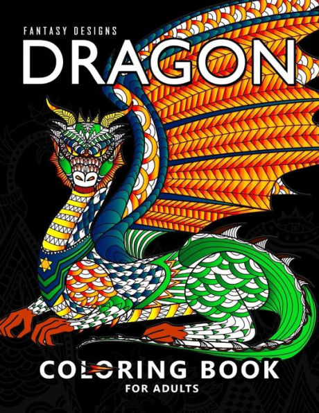 Dragon Coloring Book for Adults: Stress-relief Coloring Book For Grown-ups, Men, Women