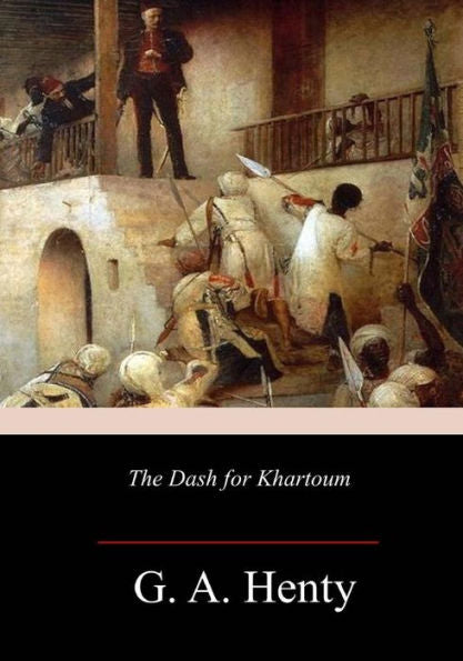 The Dash For Khartoum : A Tale Of The Nile Expedition