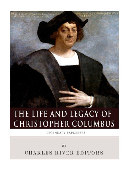 Legendary Explorers: The Life and Legacy of Christopher Columbus