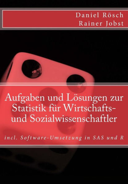Aufgaben und Loesungen zur Statistik fuer Wirtschafts- und Sozialwissenschaften: incl. Software-Umsetzung in SAS und R (Edición alemana)