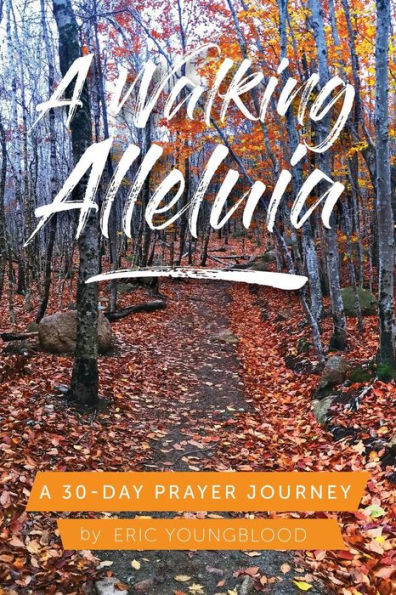 A Walking Alleluia: A 30-Day Prayer Journey