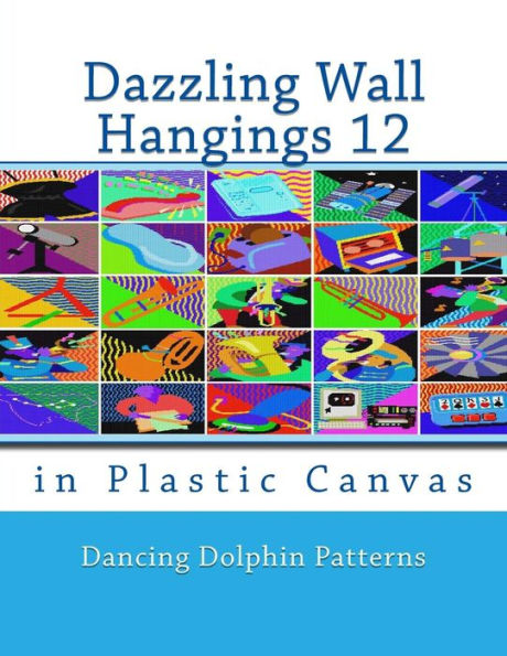 Dazzling Wall Hangings 12: in Plastic Canvas (Dazzling Wall Hangings in Plastic Canvas)