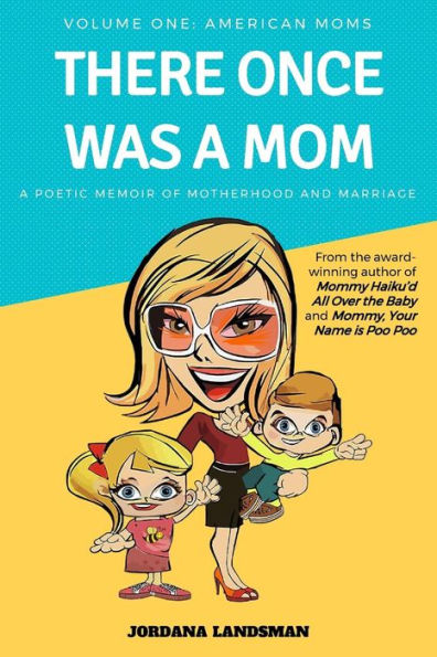 There Once Was A Mom : A Poetic Memoir Of Motherhood And Marriage
