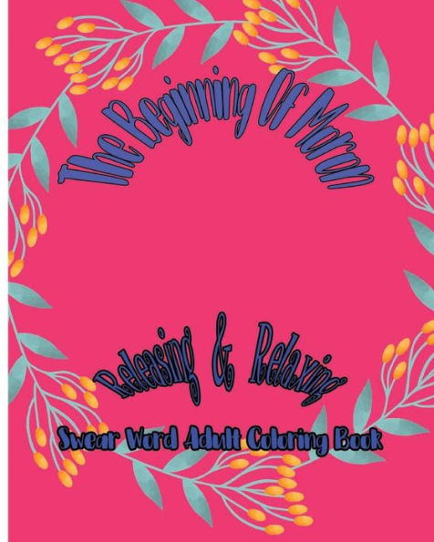 The Beginning Of Moron : Releasing And Relaxing : Swear Word Adult Coloring Book