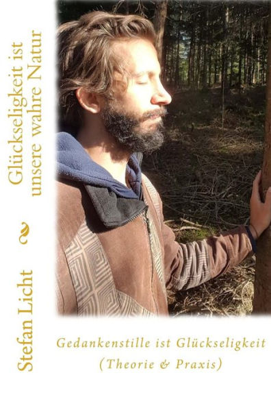 Gedankenstille ist Gl?ckseligkeit (Theorie & Praxis): Gl?ckseligkeit ist unsere wahre Natur (German Edition)