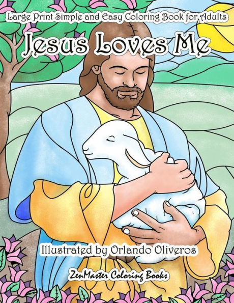 Jesus Loves Me Large Print Simple and Easy Coloring Book for Adults: An Easy Adult Coloring Book of Faith for Relaxation and Stress Relief (Easy Coloring Books for Adults)
