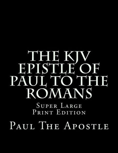 The Kjv Epistle Of Paul To The Romans : Super Large Print Edition