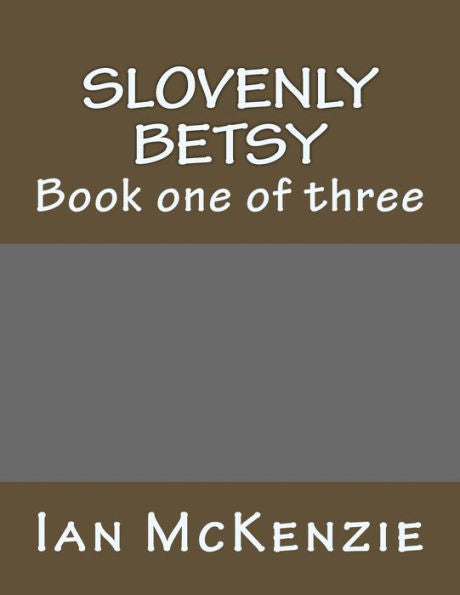 Slovenly Betsy : Book One Of Three