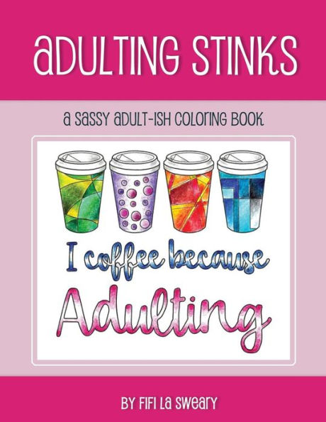 Adulting Apesta: Un atrevido libro para colorear para adultos (Perdón por mi coloración atrevida)
