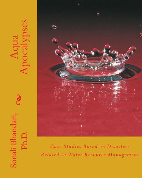 Aqua Apocalypses: Case studies based on disasters related to water resource management