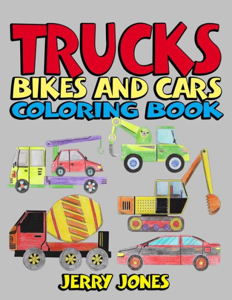 Trucks, Bikes And Cars Coloring Book : Cars Coloring Book For Kids And Toddlers - Coloring Book For Boys, Girls, Activity Books For Preschoolers