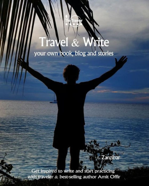 Travel And Write : Your Own Book, Blog And Stories - Zanzibar - Get Inspired To Write And Start Practicing - 9781982091071