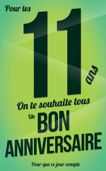 Bon anniversaire - 11 ans: Taille M (12,7x20cm) (Pour que ce jour compte) (French Edition)