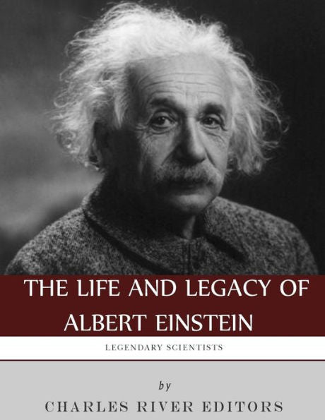 Legendary Scientists: The Life and Legacy of Albert Einstein