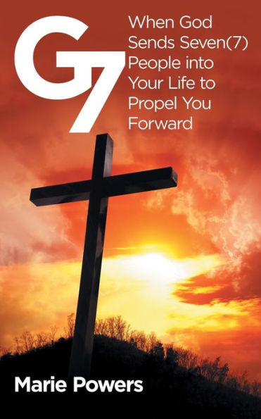 G7: When God Sends Seven (7) People into Your Life to Propel You Forward