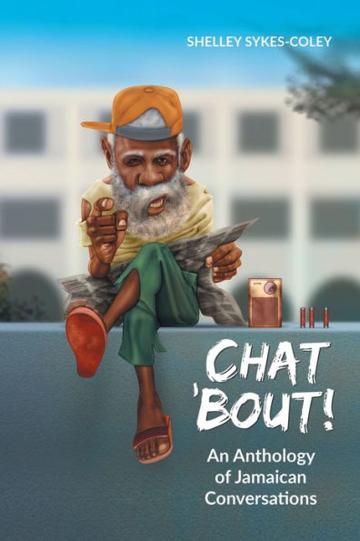 Chat ’Bout!: An Anthology of Jamaican Conversations