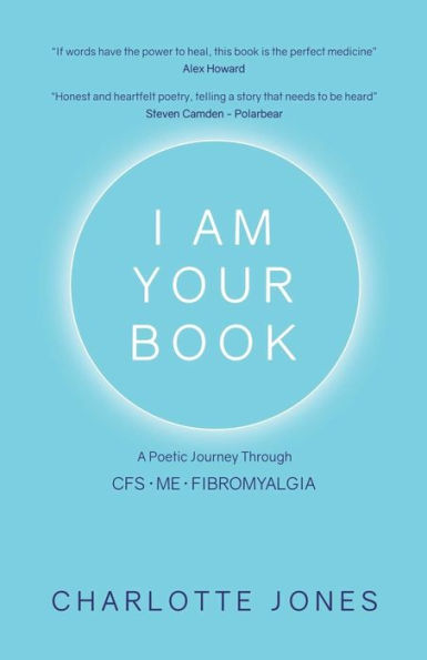 I Am Your Book: A Poetic Journey Through CFS/ME/Fibromyalgia