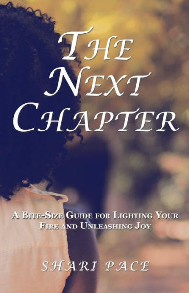 The Next Chapter : A Bite-Size Guide For Lighting Your Fire And Unleashing Joy - 9781982207557