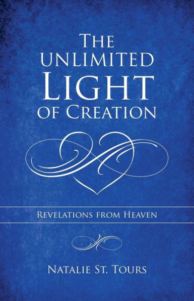 The Unlimited Light Of Creation : Revelations From Heaven - 9781982209339
