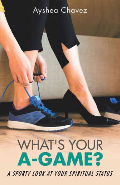 What's Your A-Game? : A Sporty Look At Your Spiritual Status - 9781982210175