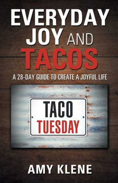 Everyday Joy and Tacos: A 28-Day Guide to Create a Joyful Life - 9781982217853