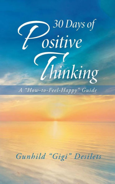 30 Days of Positive Thinking: A How-To-Feel-Happy Guide